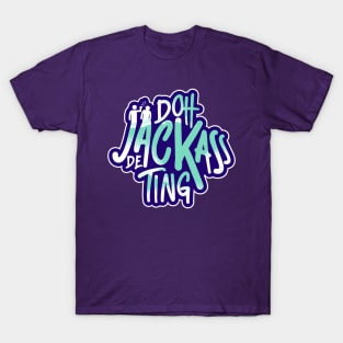 Doh Jackass De Ting - Trinidad Slang T-Shirt